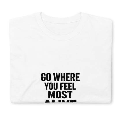 Go Where You Feel Most Alive T-Shirt, Distressed Bold Adventure Tee, Solo Traveler Wanderlust