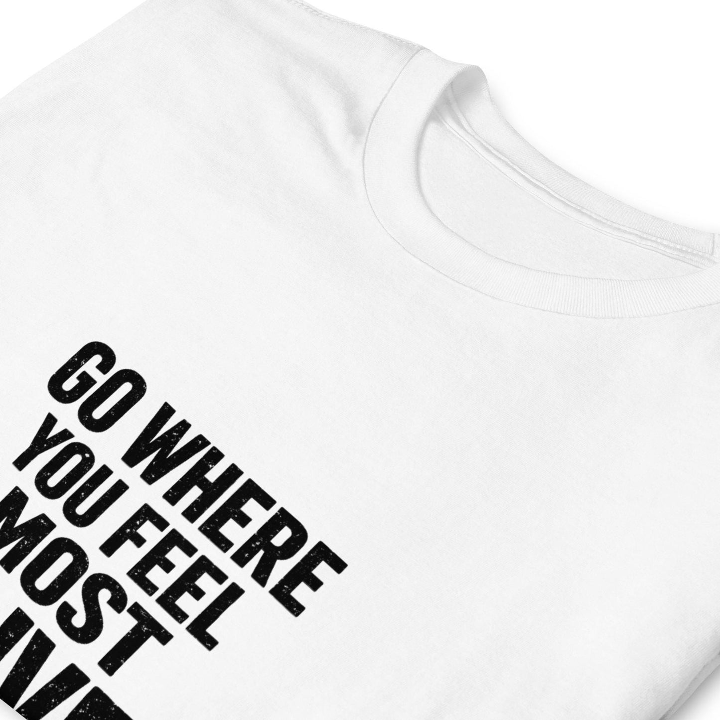 Go Where You Feel Most Alive T-Shirt, Distressed Bold Adventure Tee, Solo Traveler Wanderlust