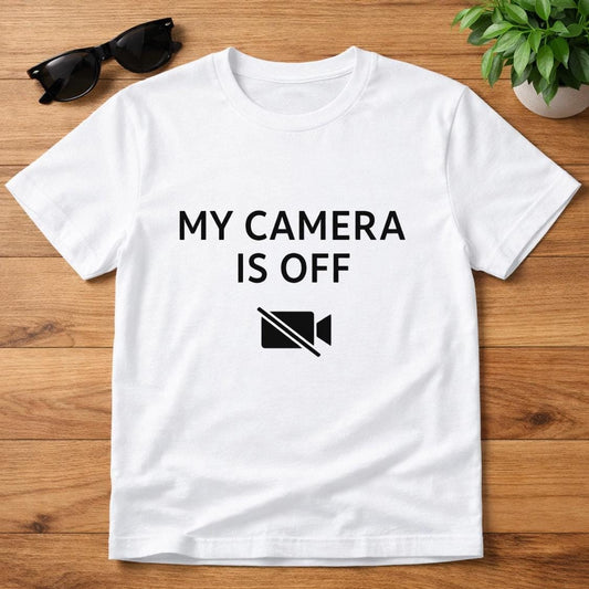 My Camera Is Off Shirt, Funny Remote Work Tee, Zoom Meeting Humor Tshirt